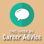 This Week in Career Advice: Why Aiming too High Can Hurt Your Chances of a Raise